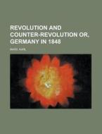Revolution And Counter-revolution Or, Ge di Karl Marx edito da Rarebooksclub.com