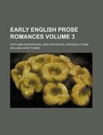 Early English Prose Romances Volume 3 ; di William John Thoms edito da Rarebooksclub.com