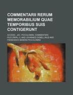 Commentarii Rerum Memorabilium Quae Temporibus Suis Contigerunt; Access.: Jac. Piccolomini, Commentarii di II Pius edito da Rarebooksclub.com