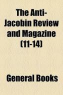 The Anti-jacobin Review And Magazine 11 di General Books edito da General Books