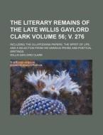 The Literary Remains Of The Late Willis di Willis Gaylord Clark edito da Rarebooksclub.com