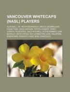 Vancouver Whitecaps Nasl Players: Alan di Books Llc edito da Books LLC, Wiki Series