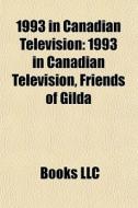 1993 In Canadian Television: 1993 In Can di Books Llc edito da Books LLC, Wiki Series