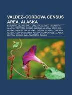 Valdez-Cordova Census Area, Alaska di Books Llc edito da Books LLC, Reference Series