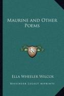 Maurine and Other Poems di Ella Wheeler Wilcox edito da Kessinger Publishing