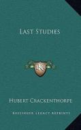 Last Studies di Hubert Crackenthorpe edito da Kessinger Publishing