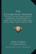 The Elizabethan Hamlet: A Study of the Sources and of Shakespere's Environment, to Show That the Mad Scenes Had a Comic Aspect Now Ignored (18 di John Corbin edito da Kessinger Publishing