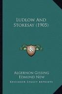 Ludlow and Stokesay (1905) di Algernon Gissing edito da Kessinger Publishing