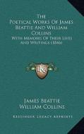 The Poetical Works of James Beattie and William Collins: With Memoirs of Their Lives and Writings (1846) di James Beattie, William Collins edito da Kessinger Publishing