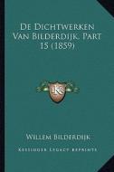 de Dichtwerken Van Bilderdijk, Part 15 (1859) di Willem Bilderdijk edito da Kessinger Publishing