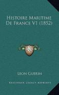 Histoire Maritime de France V1 (1852) di Leon Guerin edito da Kessinger Publishing