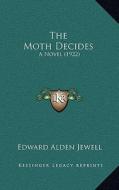 The Moth Decides: A Novel (1922) di Edward Alden Jewell edito da Kessinger Publishing