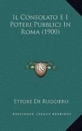 Il Consolato E I Poteri Pubblici in Roma (1900) di Ettore De Ruggiero edito da Kessinger Publishing