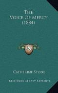 The Voice of Mercy (1884) di Catherine Stone edito da Kessinger Publishing