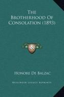 The Brotherhood of Consolation (1893) di Honore De Balzac edito da Kessinger Publishing