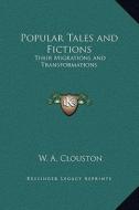 Popular Tales and Fictions: Their Migrations and Transformations di W. A. Clouston edito da Kessinger Publishing
