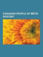 Canadian People Of Metis Descent di Source Wikipedia edito da University-press.org
