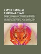 Latvia National Football Team: Latvia In di Source Wikipedia edito da Books LLC, Wiki Series