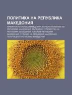 Politika Na Republika Makedoniya: Armiya di Iztochnik Wikipedia edito da Books LLC, Wiki Series