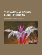 The National School Lunch Program : Back di U. S. Government, Anonymous edito da Rarebooksclub.com
