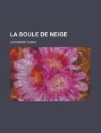 La Boule De Neige di Alexandre Dumas edito da Rarebooksclub.com
