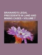 Brainard's Legal Precedents In Land And Mining Cases (volume 7) di Books Group edito da General Books Llc