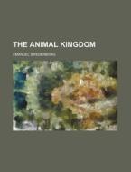 The Animal Kingdom di Emanuel Swedenborg edito da Rarebooksclub.com