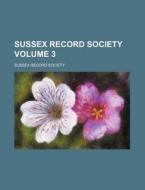 Sussex Record Society Volume 3 di Sussex Record Society edito da Rarebooksclub.com