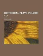 Historical Plays Volume 1-7 di Tom Taylor edito da Rarebooksclub.com