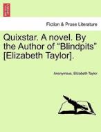 Quixstar. A novel. By the Author of "Blindpits" [Elizabeth Taylor]. Vol. II di Anonymous, Elizabeth Taylor edito da British Library, Historical Print Editions
