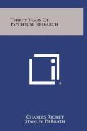 Thirty Years of Psychical Research di Charles Richet, Stanley Debrath edito da Literary Licensing, LLC