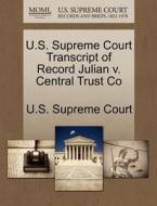 U.s. Supreme Court Transcript Of Record Julian V. Central Trust Co edito da Gale Ecco, U.s. Supreme Court Records