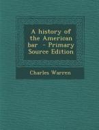 A History of the American Bar di Charles Warren edito da Nabu Press