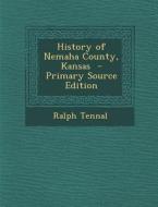 History of Nemaha County, Kansas di Ralph Tennal edito da Nabu Press