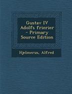 Gustav IV Adolfs Frierier di Hjelmerus Alfred edito da Nabu Press