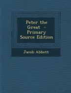 Peter the Great di Jacob Abbott edito da Nabu Press
