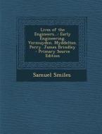 Lives of the Engineers...: Early Engineering. Vermuyden. Myddelton. Perry. James Brindley - Primary Source Edition di Samuel Smiles edito da Nabu Press