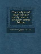The Analysis of Black Powder and Dynamite - Primary Source Edition di Walter Otheman Snelling, C. G. B. 1877 Storm edito da Nabu Press