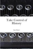 Take Control of History di Liam Hunter edito da Lulu.com