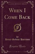 When I Come Back (classic Reprint) di Henry Sydnor Harrison edito da Forgotten Books