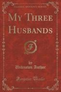 My Three Husbands (classic Reprint) di Unknown Author edito da Forgotten Books