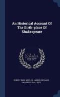 An Historical Account of the Birth-Place of Shakespeare di Robert Bell Wheler edito da CHIZINE PUBN