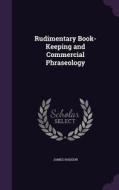 Rudimentary Book-keeping And Commercial Phraseology di James Haddon edito da Palala Press