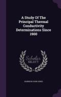 A Study Of The Principal Thermal Conductivity Determinations Since 1900 di Harrison John Jones edito da Palala Press