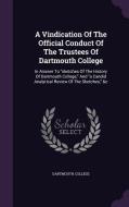 A Vindication Of The Official Conduct Of The Trustees Of Dartmouth College di Dartmouth College edito da Palala Press