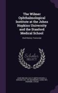 The Wilmer Ophthalmological Institute At The Johns Hopkins University And The Stanford Medical School di Professor of Communication John Wilson, Sally Smith Hughes, A Edward 1913- Ive Maumenee edito da Palala Press