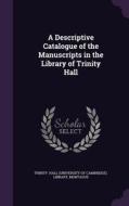 A Descriptive Catalogue Of The Manuscripts In The Library Of Trinity Hall di Hall edito da Palala Press