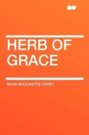 Herb of Grace di Rosa Nouchette Carey edito da HardPress Publishing