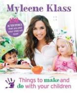 Things To Make And Do With Your Children di Myleene Klass edito da Orion Publishing Co