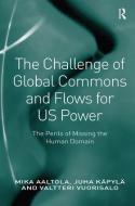 The Challenge of Global Commons and Flows for US Power di Mika Aaltola, Juha Kapyla, Valtteri Vuorisalo edito da Taylor & Francis Ltd